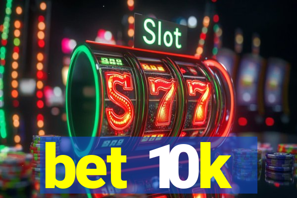 bet 10k